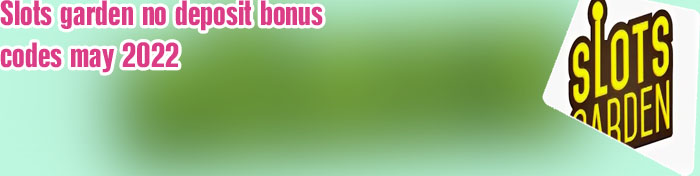 Slots garden casino no deposit bonus